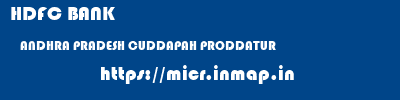 HDFC BANK  ANDHRA PRADESH CUDDAPAH PRODDATUR   micr code